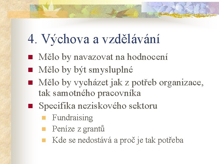 4. Výchova a vzdělávání n n Mělo by navazovat na hodnocení Mělo by být