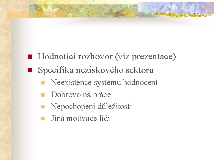 n n Hodnotící rozhovor (viz prezentace) Specifika neziskového sektoru n n Neexistence systému hodnocení