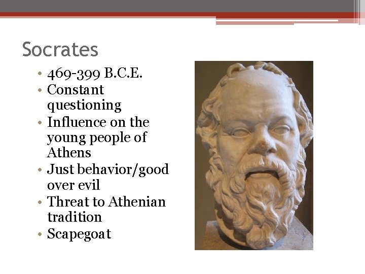 Socrates • 469 -399 B. C. E. • Constant questioning • Influence on the