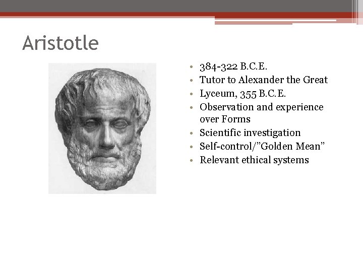 Aristotle • • 384 -322 B. C. E. Tutor to Alexander the Great Lyceum,