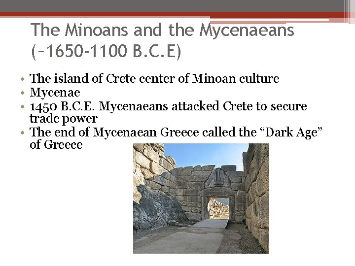 The Minoans and the Mycenaeans (~1650 -1100 B. C. E) • The island of