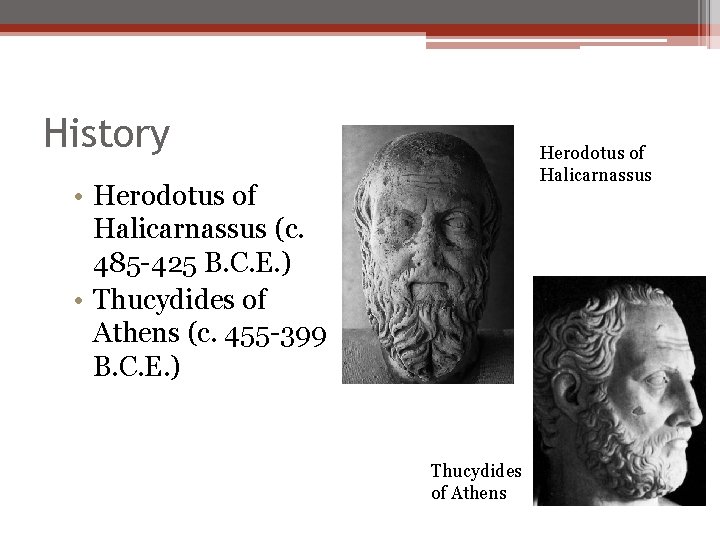History Herodotus of Halicarnassus • Herodotus of Halicarnassus (c. 485 -425 B. C. E.