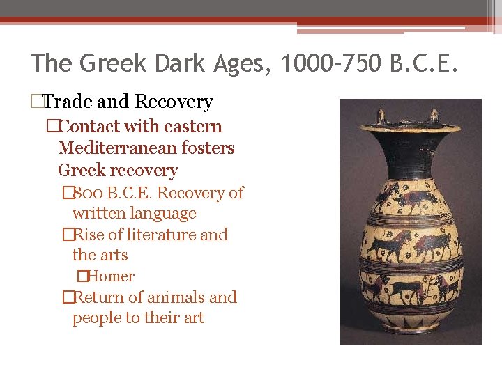 The Greek Dark Ages, 1000 -750 B. C. E. �Trade and Recovery �Contact with