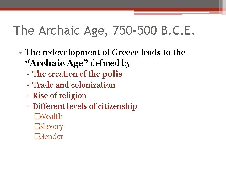 The Archaic Age, 750 -500 B. C. E. • The redevelopment of Greece leads