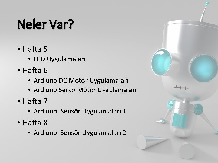 Neler Var? • Hafta 5 • LCD Uygulamaları • Hafta 6 • Ardiuno DC