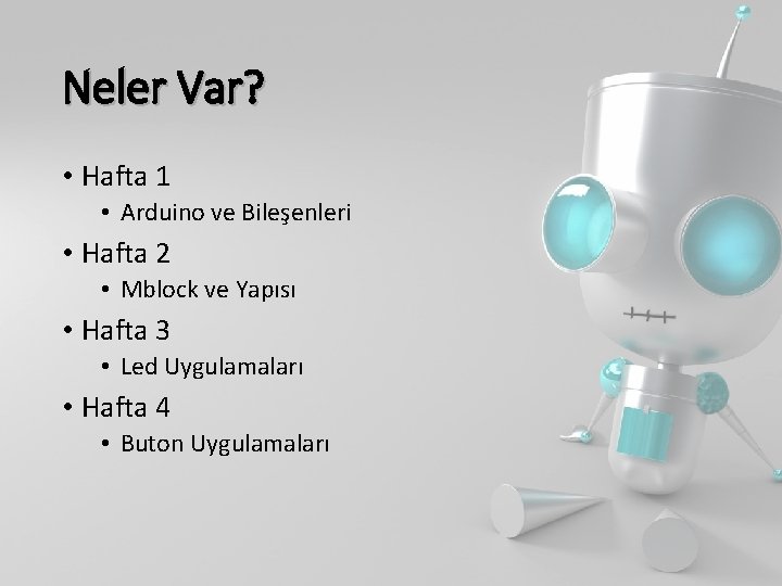 Neler Var? • Hafta 1 • Arduino ve Bileşenleri • Hafta 2 • Mblock