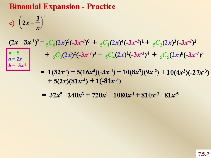 Binomial Expansion - Practice c) (2 x - 3 x-1)5 = 5 C 0(2