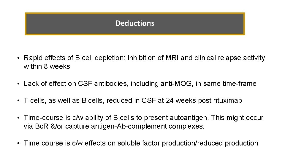 Deductions • Rapid effects of B cell depletion: inhibition of MRI and clinical relapse