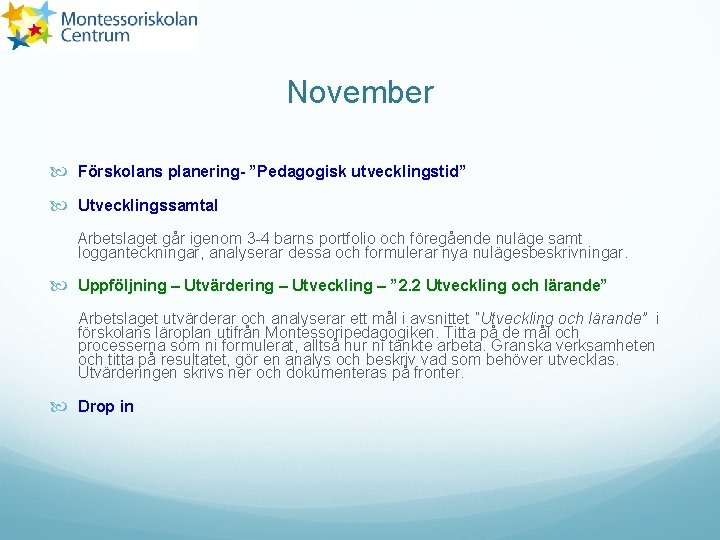 November Förskolans planering- ”Pedagogisk utvecklingstid” Utvecklingssamtal Arbetslaget går igenom 3 -4 barns portfolio och