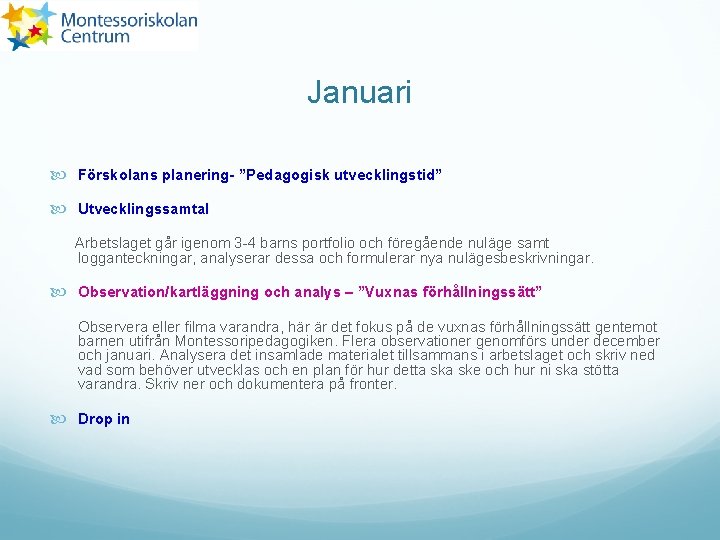 Januari Förskolans planering- ”Pedagogisk utvecklingstid” Utvecklingssamtal Arbetslaget går igenom 3 -4 barns portfolio och