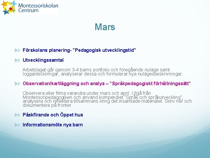 Mars Förskolans planering- ”Pedagogisk utvecklingstid” Utvecklingssamtal Arbetslaget går igenom 3 -4 barns portfolio och