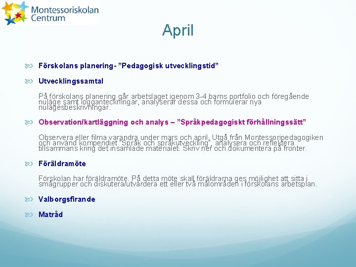 April Förskolans planering- ”Pedagogisk utvecklingstid” Utvecklingssamtal På förskolans planering går arbetslaget igenom 3 -4