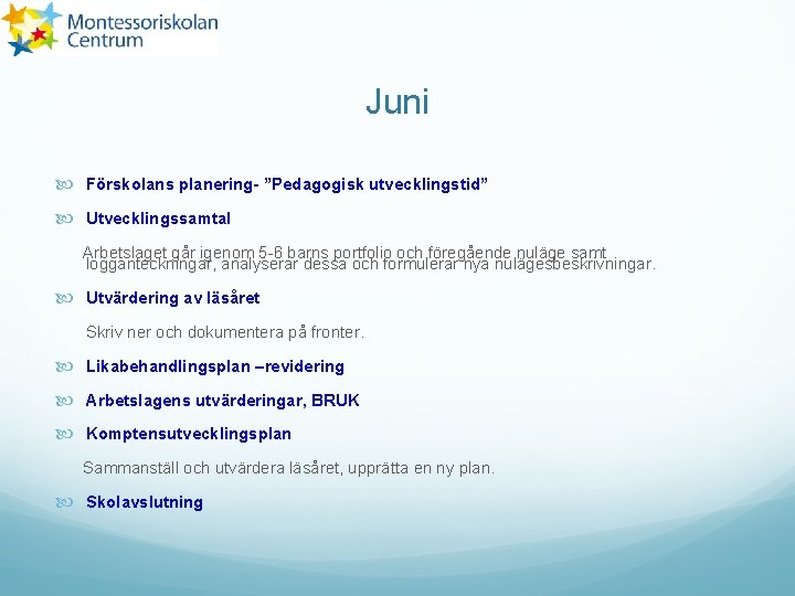 Juni Förskolans planering- ”Pedagogisk utvecklingstid” Utvecklingssamtal Arbetslaget går igenom 5 -6 barns portfolio och