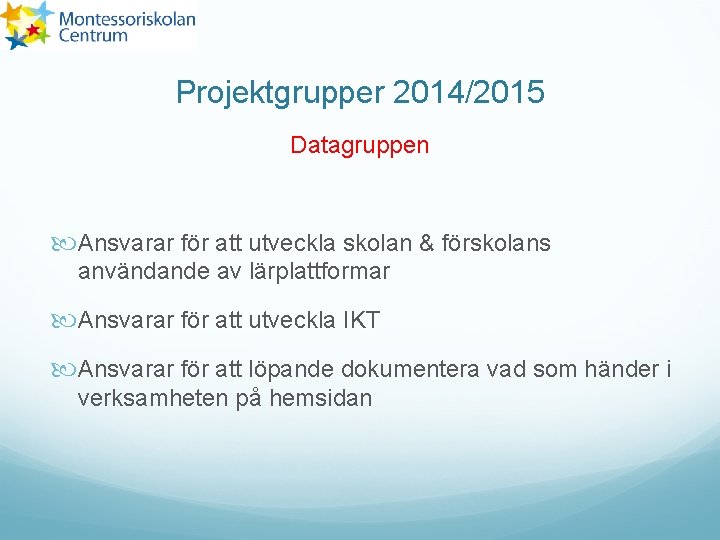 Projektgrupper 2014/2015 Datagruppen Ansvarar för att utveckla skolan & förskolans användande av lärplattformar Ansvarar