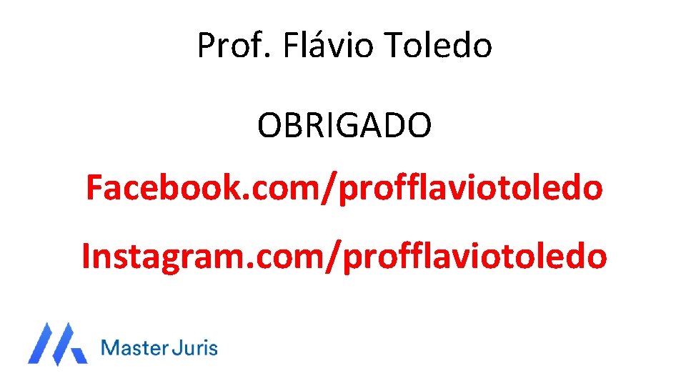 Prof. Flávio Toledo OBRIGADO Facebook. com/profflaviotoledo Instagram. com/profflaviotoledo 