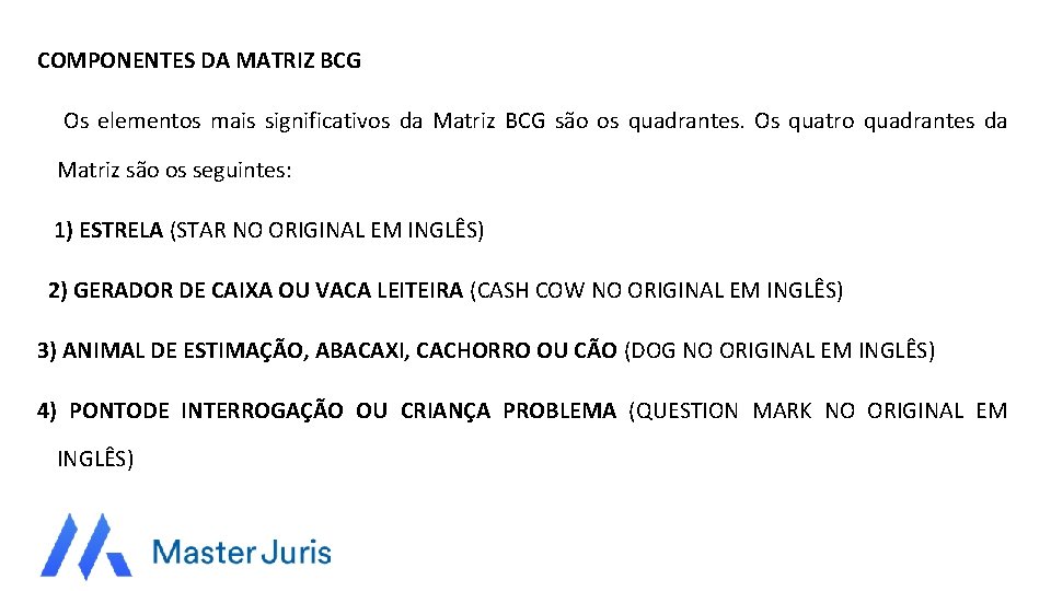 COMPONENTES DA MATRIZ BCG Os elementos mais significativos da Matriz BCG são os quadrantes.