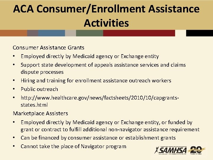 ACA Consumer/Enrollment Assistance Activities Consumer Assistance Grants • Employed directly by Medicaid agency or
