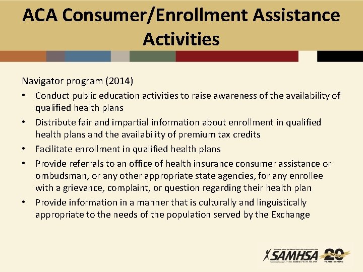 ACA Consumer/Enrollment Assistance Activities Navigator program (2014) • Conduct public education activities to raise