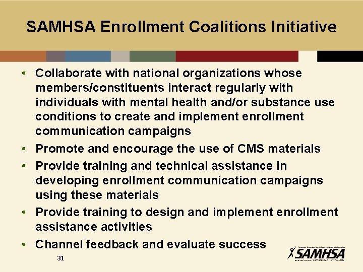 SAMHSA Enrollment Coalitions Initiative • Collaborate with national organizations whose members/constituents interact regularly with