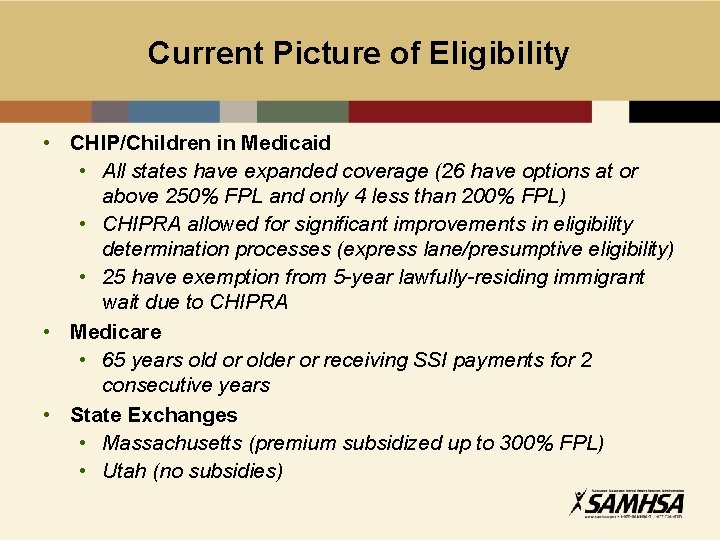 Current Picture of Eligibility • CHIP/Children in Medicaid • All states have expanded coverage