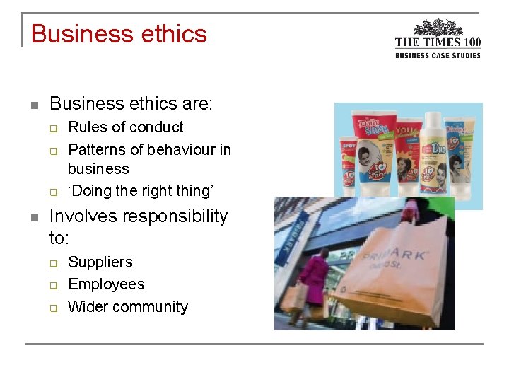 Business ethics n Business ethics are: q q q n Rules of conduct Patterns