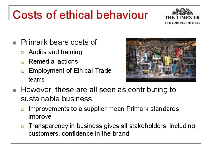 Costs of ethical behaviour n Primark bears costs of q q q Audits and
