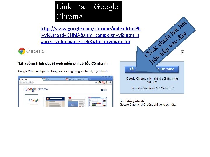 Link tải Google Chrome http: //www. google. com/chrome/index. html? h l=vi&brand=CHMA&utm_campaign=vi&utm_s ource=vi-ha-apac-vi-bk&utm_medium=ha ần l