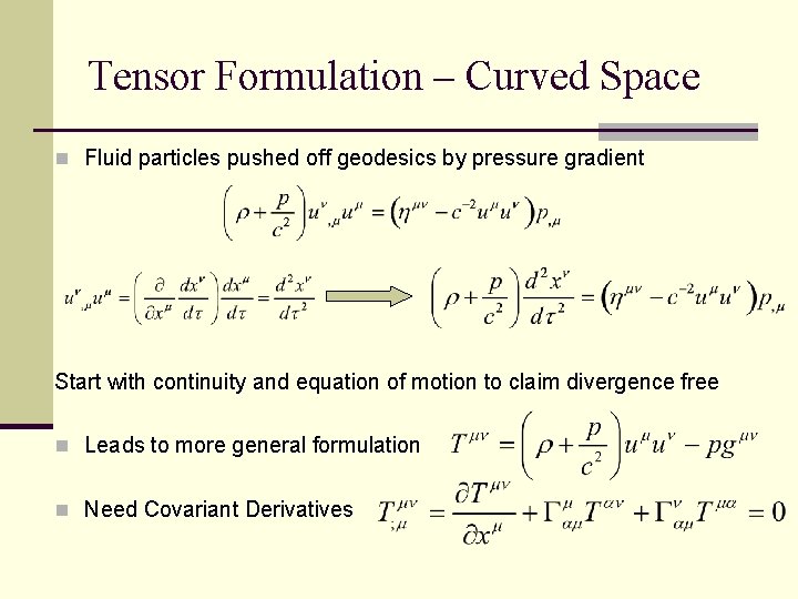 Tensor Formulation – Curved Space n Fluid particles pushed off geodesics by pressure gradient