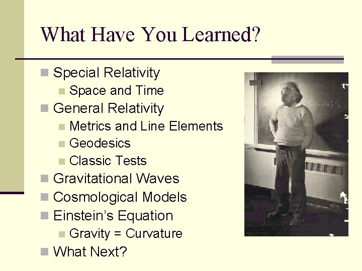 What Have You Learned? n Special Relativity n Space and Time n General Relativity