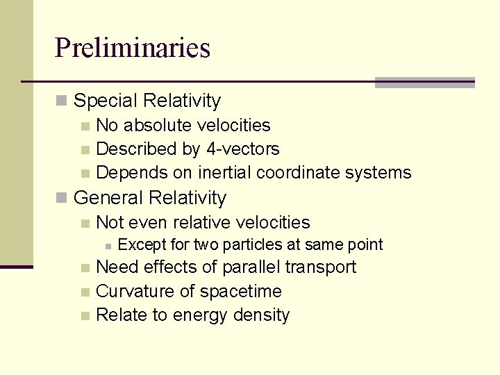 Preliminaries n Special Relativity n No absolute velocities n Described by 4 -vectors n