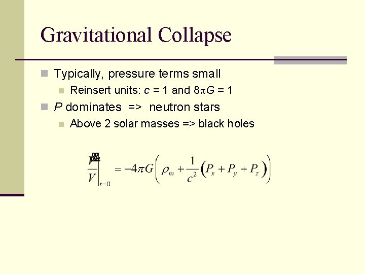 Gravitational Collapse n Typically, pressure terms small n Reinsert units: c = 1 and