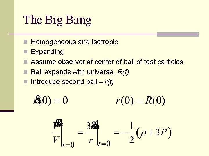The Big Bang n Homogeneous and Isotropic n Expanding n Assume observer at center