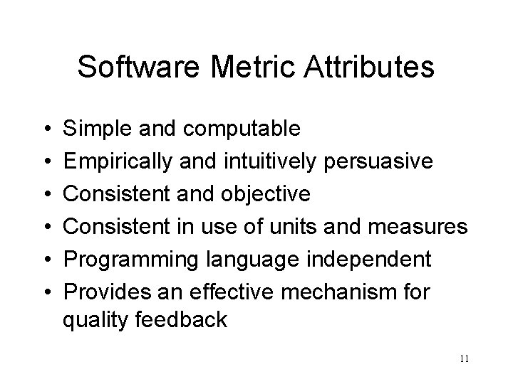 Software Metric Attributes • • • Simple and computable Empirically and intuitively persuasive Consistent