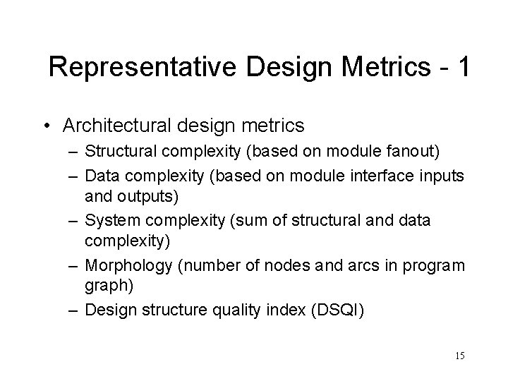 Representative Design Metrics - 1 • Architectural design metrics – Structural complexity (based on