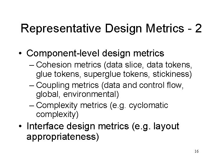 Representative Design Metrics - 2 • Component-level design metrics – Cohesion metrics (data slice,