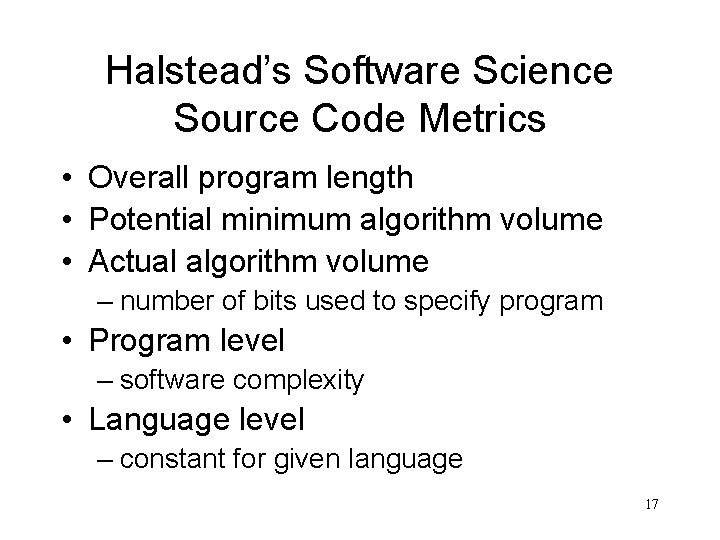 Halstead’s Software Science Source Code Metrics • Overall program length • Potential minimum algorithm