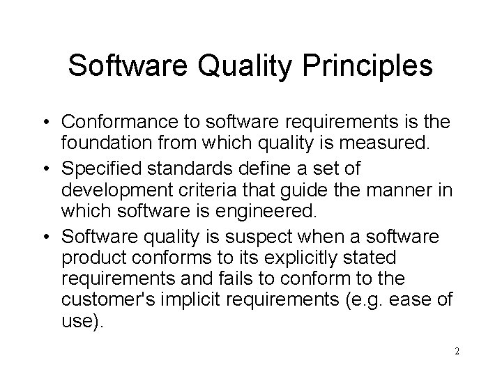 Software Quality Principles • Conformance to software requirements is the foundation from which quality