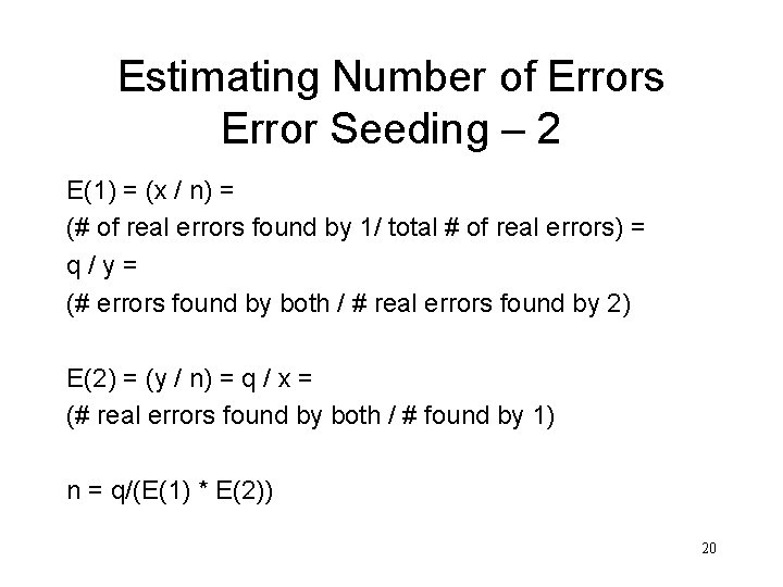 Estimating Number of Errors Error Seeding – 2 E(1) = (x / n) =