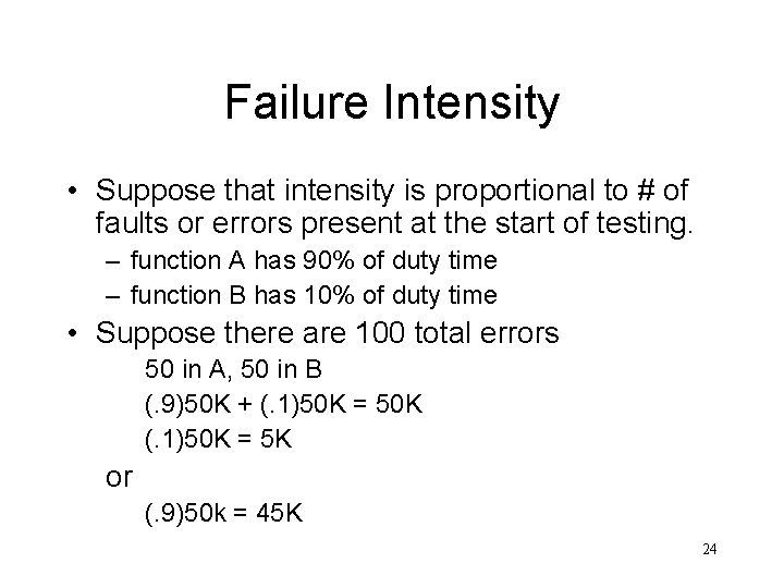 Failure Intensity • Suppose that intensity is proportional to # of faults or errors