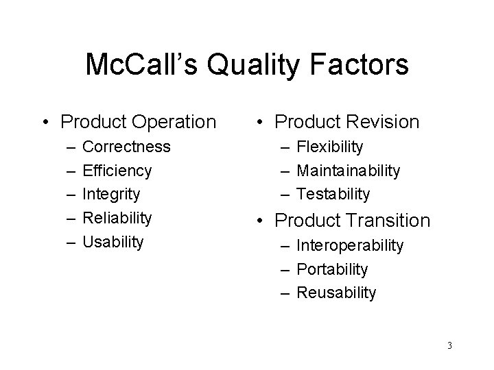 Mc. Call’s Quality Factors • Product Operation – – – Correctness Efficiency Integrity Reliability