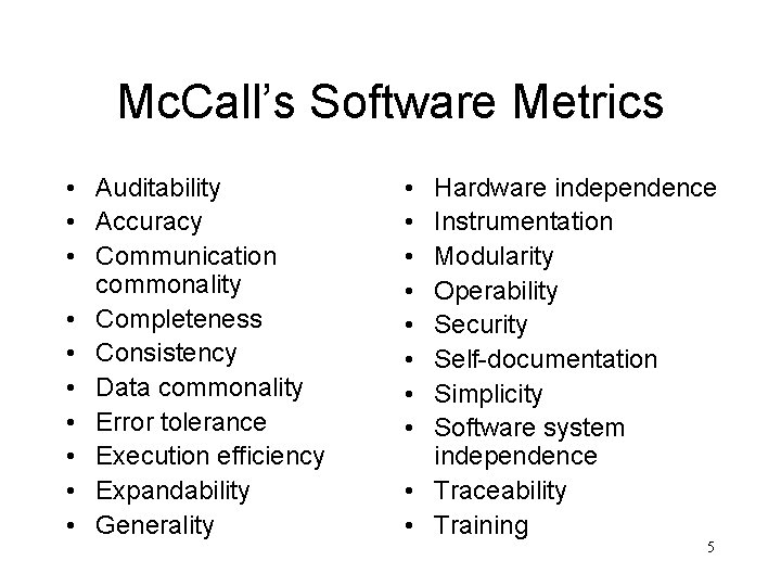 Mc. Call’s Software Metrics • Auditability • Accuracy • Communication commonality • Completeness •