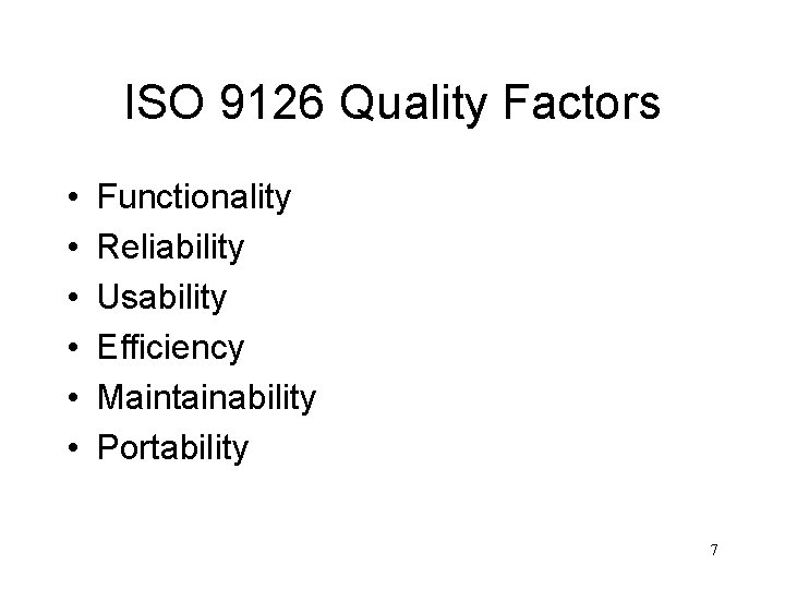 ISO 9126 Quality Factors • • • Functionality Reliability Usability Efficiency Maintainability Portability 7