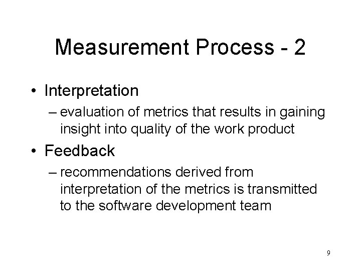 Measurement Process - 2 • Interpretation – evaluation of metrics that results in gaining