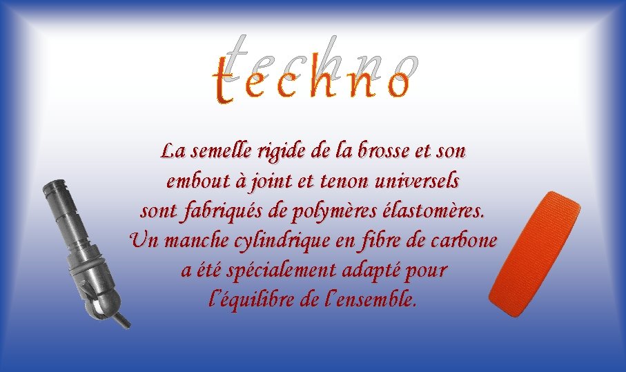 techno La semelle rigide de la brosse et son embout à joint et tenon