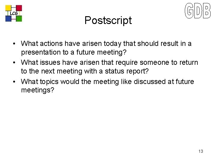 LCG Postscript • What actions have arisen today that should result in a presentation