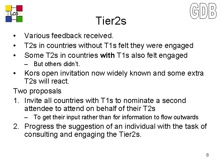 LCG • • • Tier 2 s Various feedback received. T 2 s in