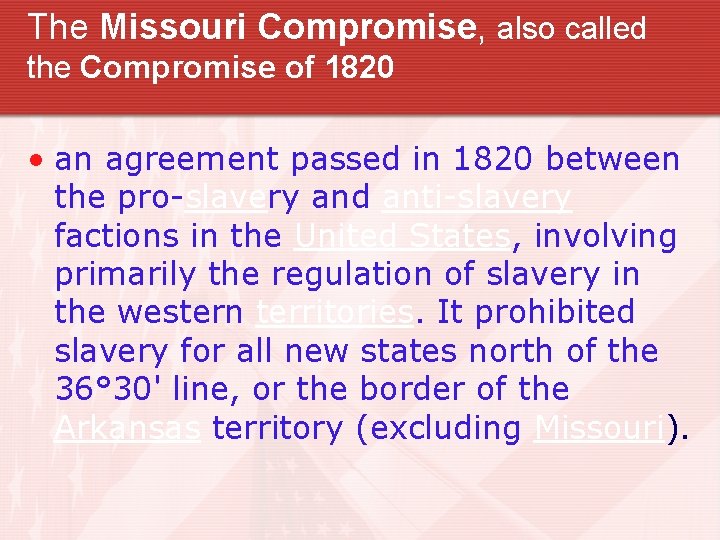 The Missouri Compromise, also called the Compromise of 1820 • an agreement passed in