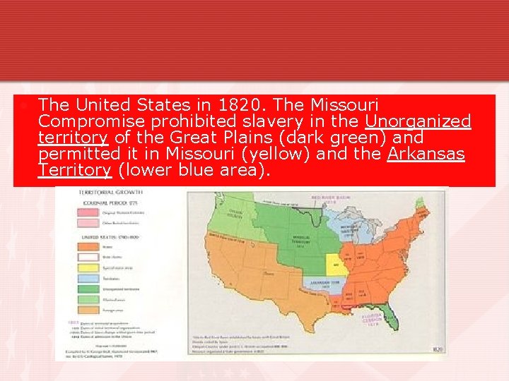  • The United States in 1820. The Missouri Compromise prohibited slavery in the