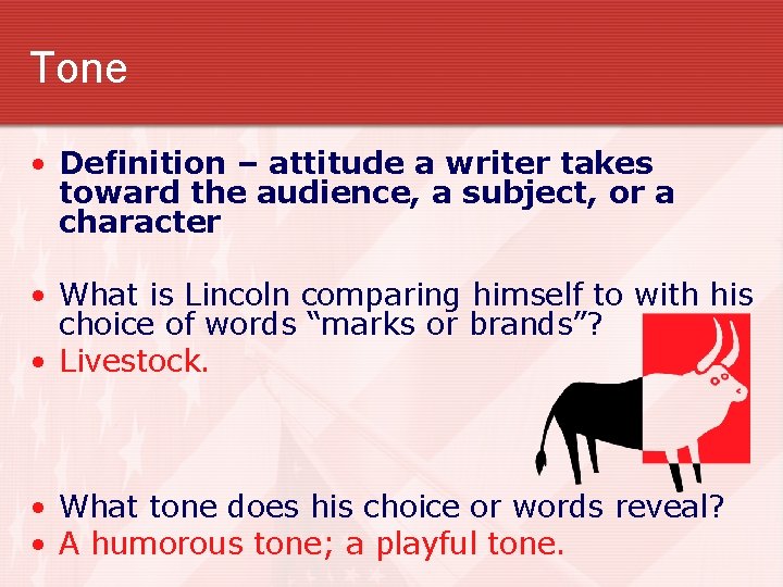 Tone • Definition – attitude a writer takes toward the audience, a subject, or