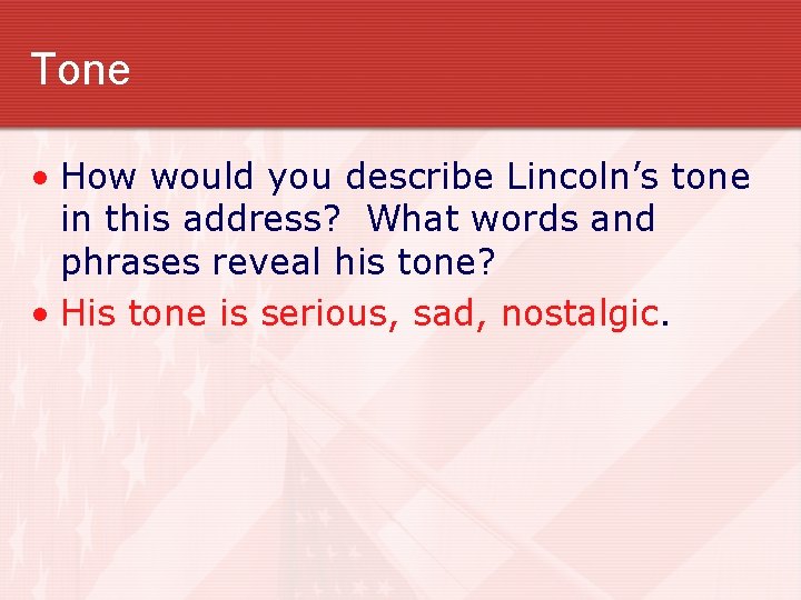 Tone • How would you describe Lincoln’s tone in this address? What words and